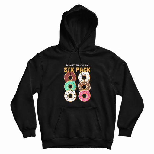 Donut Touch My Six Pack Funny Donut Hoodie