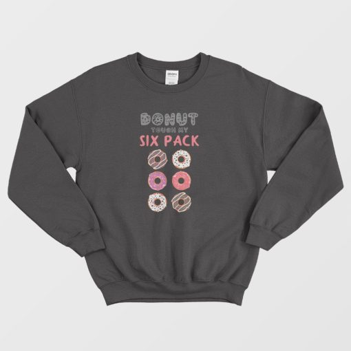 Donut Touch My Six Pack Funny Donut Lover Sweatshirt