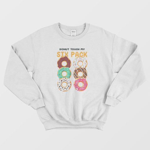 Donut Touch My Six Pack Funny Donut Sweatshirt