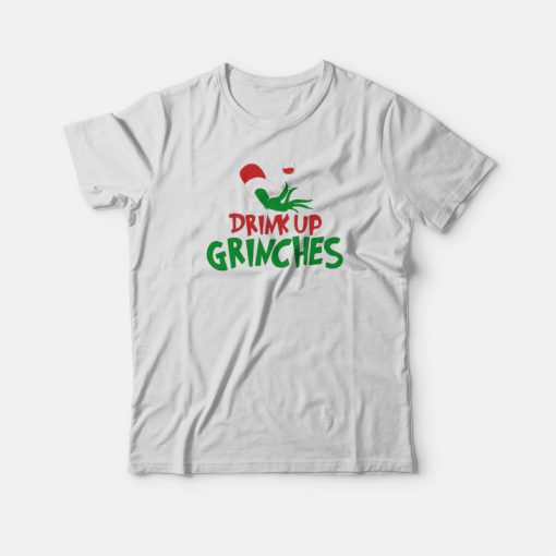 Drink Up Grinches T-shirt