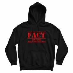 Fact Don't Care About Your Feelings Hoodie