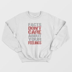 Fact Don't Care About Your Feelings Sweatshirt Vintage