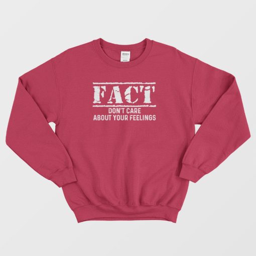 Fact Don't Care About Your Feelings Sweatshirt