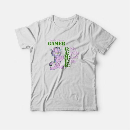 Garfield Yeah I'm Gamer My Wife Left Me T-shirt