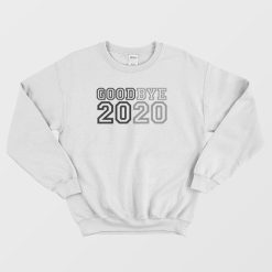 Goodbye 2020 Sweatshirt