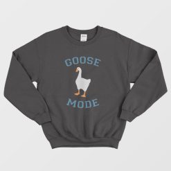 Goose Mode Sweatshirt