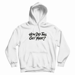 How Did This Get Made HDTGM Classic Hoodie