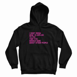 I Don't Know How To Explain To You Hoodie