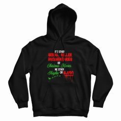 It's Either Serial Killer Documentary Or Christmas Movies Hoodie