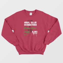 It's Either Serial Killer Documentary Or Christmas Movies Sweatshirt