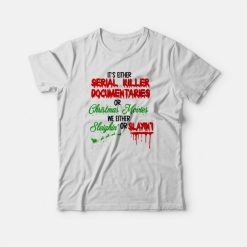 It's Either Serial Killler Documentary Or Christmas Movies T-shirt