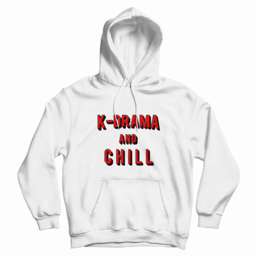 K-Drama and Chill Hoodie