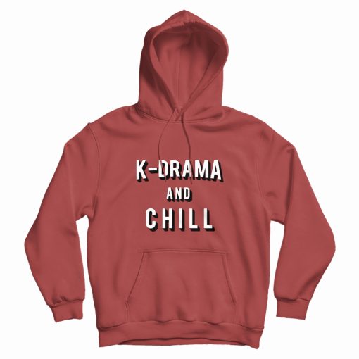K-Drama and Chill Hoodie