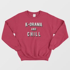 K-Drama and Chill Sweatshirt