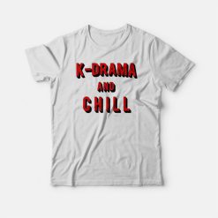 K-Drama and Chill T-shirt