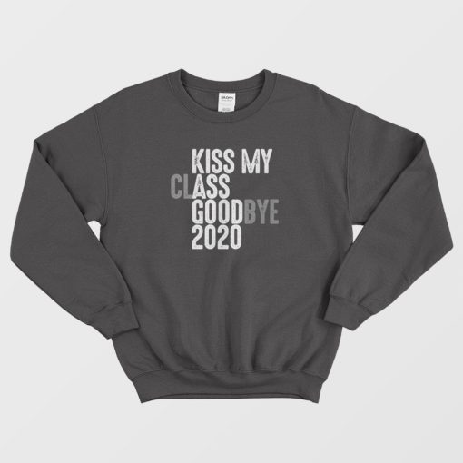 Kiss My Class Goodbye 2020 Sweatshirt