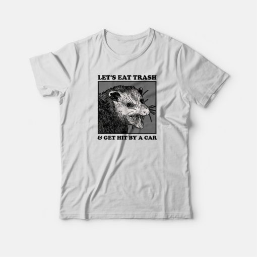 Opossum Let's Eat Trash T-shirt