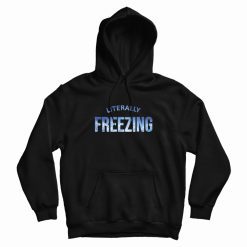 Literally Freezing Iced Blue Cold Winter Hoodie