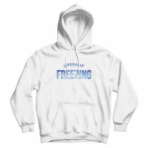 Literally Freezing Iced Blue Cold Winter Hoodie