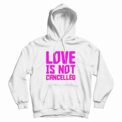 Love Not Cancelled Hoodie