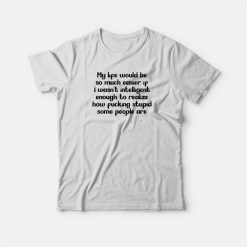 My Life Would Be So Much Easier Quote T-shirt
