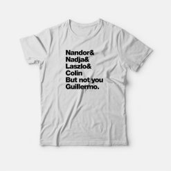 Not You Guillermo T-shirt
