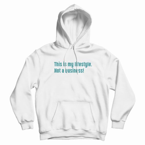 This Is My Lifestyle Not A Business Hoodie