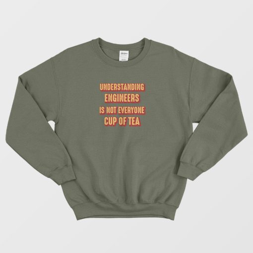 Understanding Engineers Is Not Everyone Cup Of Tea Sweatshirt Vintage