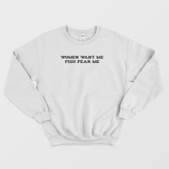 Women Want Me Fish Fear Me Classic Sweatshirt