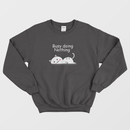 Busy Doing Nothing Lazy Cat Sweatshirt