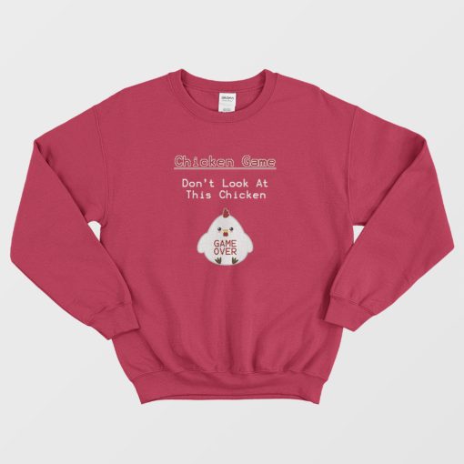 Chicken Game Don't Look At This Chicken Funny Sweatshirt