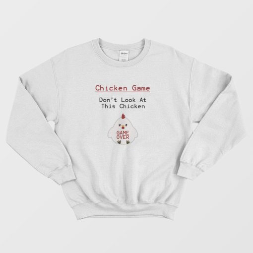 Chicken Game Don't Look At This Chicken Funny Sweatshirt
