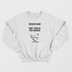 Chicken Game Don't Look At This Chicken Sweatshirt