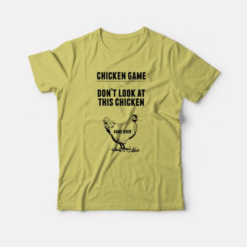 Chicken Game Don't Look At This Chicken T-shirt