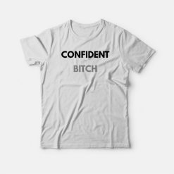 Confident Bitch Funny T-shirt