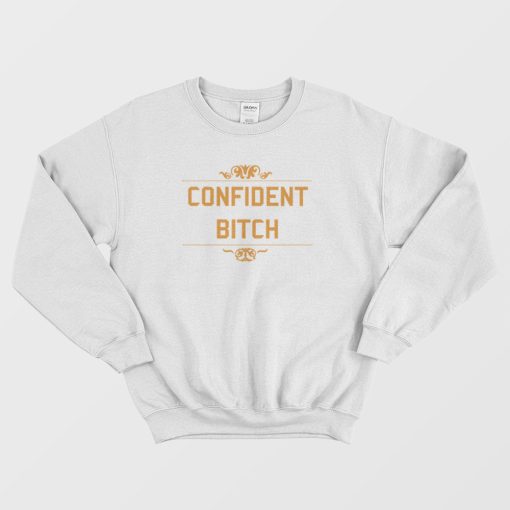 Confident Bitch Sweatshirt