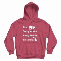 Dear America Sorry About Betsy Devos Sincerely Michigan Hoodie