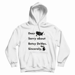 Dear America Sorry About Betsy Devos Sincerely Michigan Hoodie
