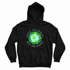 Destroy The Patriarchy Not The Planet Feminism Quotes Hoodie