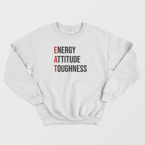 EAT Energy Attitude Toughness Sweatshirt