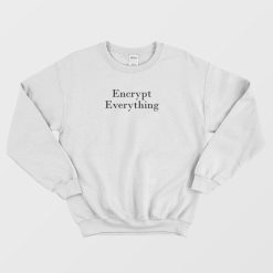 Encrypt Everything Internet Hacker Encryption Sweatshirt