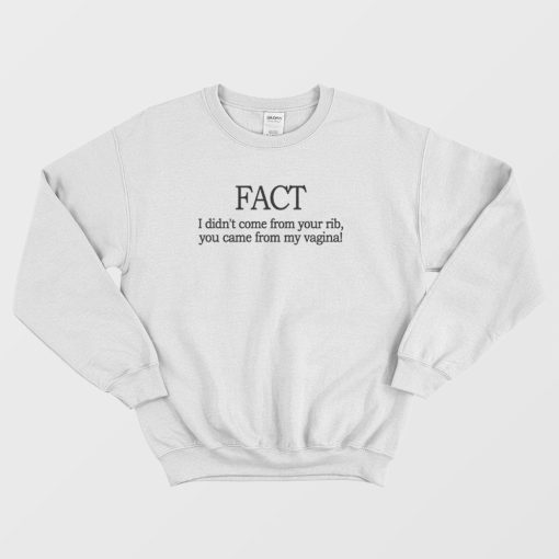 Fact I Didn't Come From Your Rib Feminist Sweatshirt