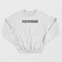 Hashtag Say Her Name Sweatshirt