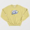 I Can't Believe I'm Not Butter Funny Sweatshirt