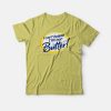 I Can't Believe I'm Not Butter Funny T-shirt