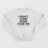 I Didn't Come From Your Rib Feminist Sweatshirt