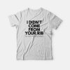 I Didn't Come From Your Rib Feminist T-shirt