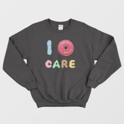 I Donut Care Donuts Sweatshirt