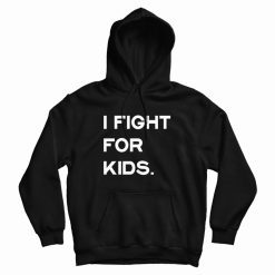 I Fight For Kids Hoodie