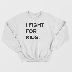 I Fight For Kids Sweatshirt
